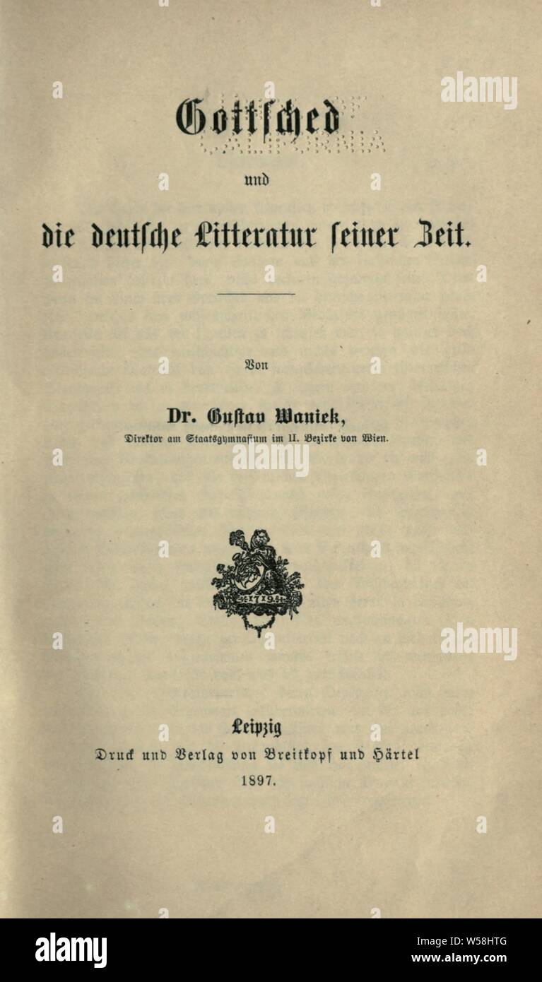 Gottsched und die deutsche Litteratur seiner Zeit : Waniek, Gustav, b. 1849 Stock Photo