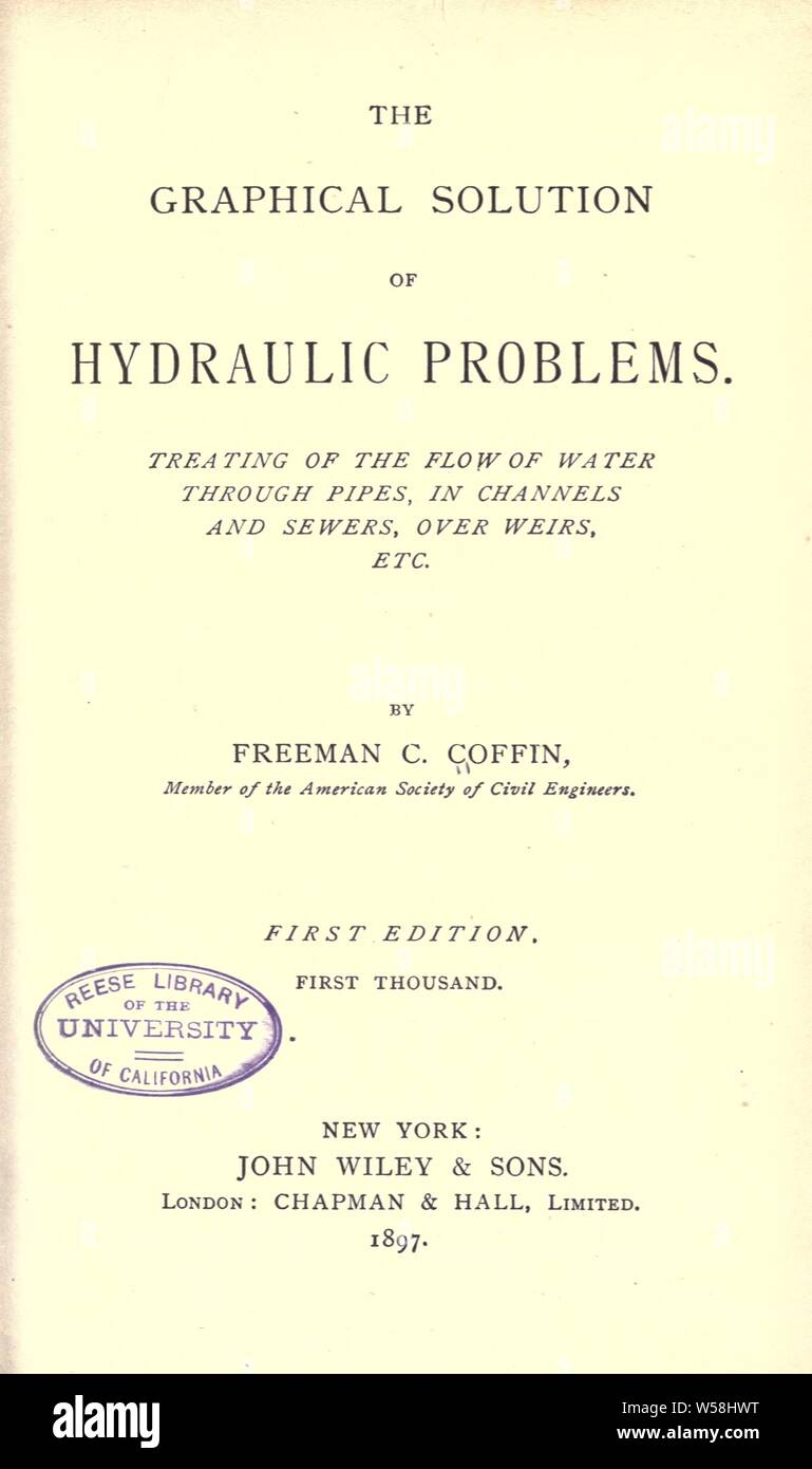 The graphical solution of hydraulic problems. Treating of the flow of water through pipes, in channels and sewers, over weirs, etc. : Coffin, Freeman Clarke Stock Photo