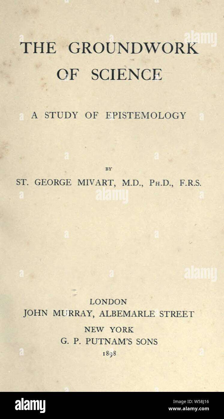 The groundwork of science, a study of epistemology : Mivart, St. George Jackson, 1827-1900 Stock Photo