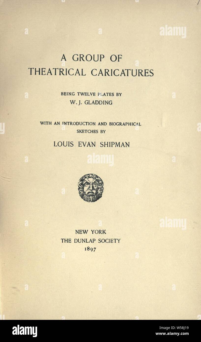 A group of theatrical caricatures; being twelve plates by W.J. Gladding : Shipman, Louis Evan Stock Photo