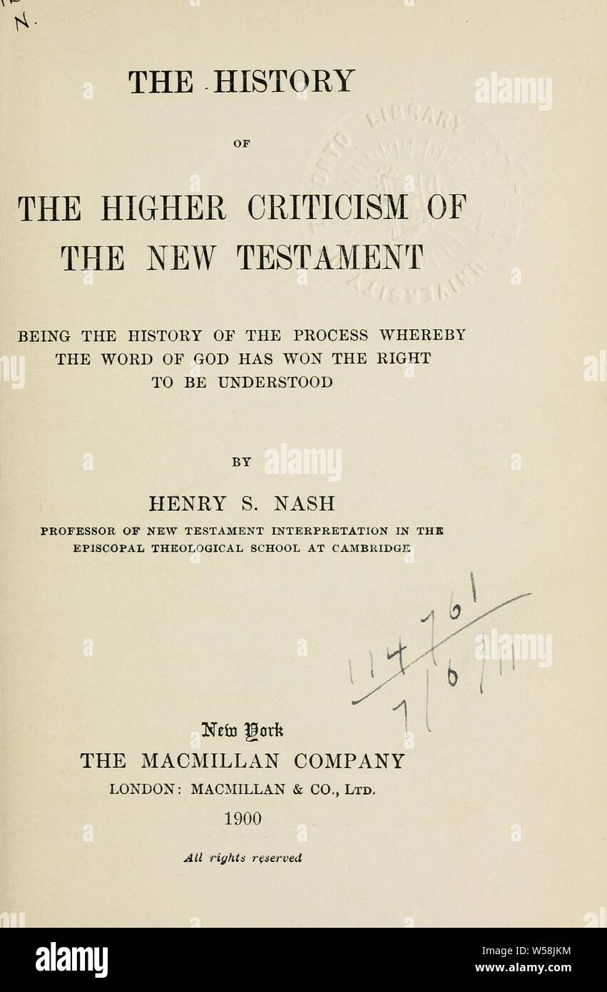 The history of the higher criticism of the New Testament, being the history of the process whereby the Word of God has won the right to be understood : Nash, Henry Sylvester, 1854-1912 Stock Photo