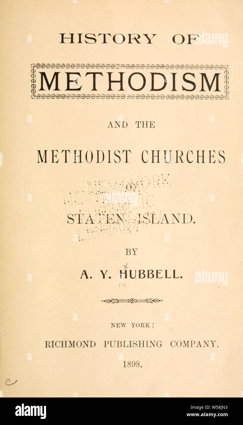 History of Methodism and the Methodist Churches of Staten Island : Hubbell, A. Y Stock Photo