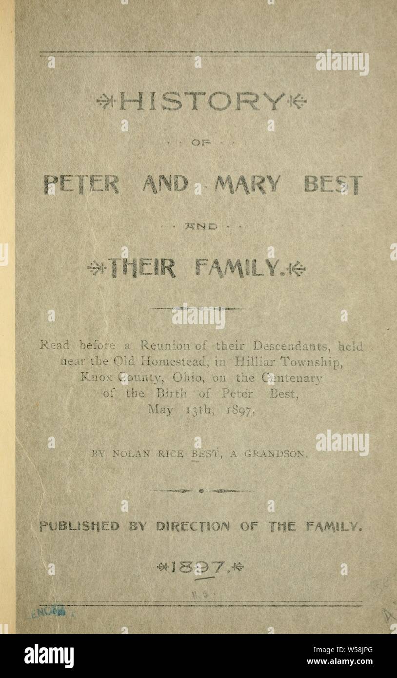 History of Peter and Mary Best and their family. Read before a reunion of their descendants, held near the old homestead, in Hilliar Township, Knox County, Ohio, on the centenary of the birth of Peter Best, May 13th, 1897 : Best, Nolan Rice, 1871-1930 Stock Photo