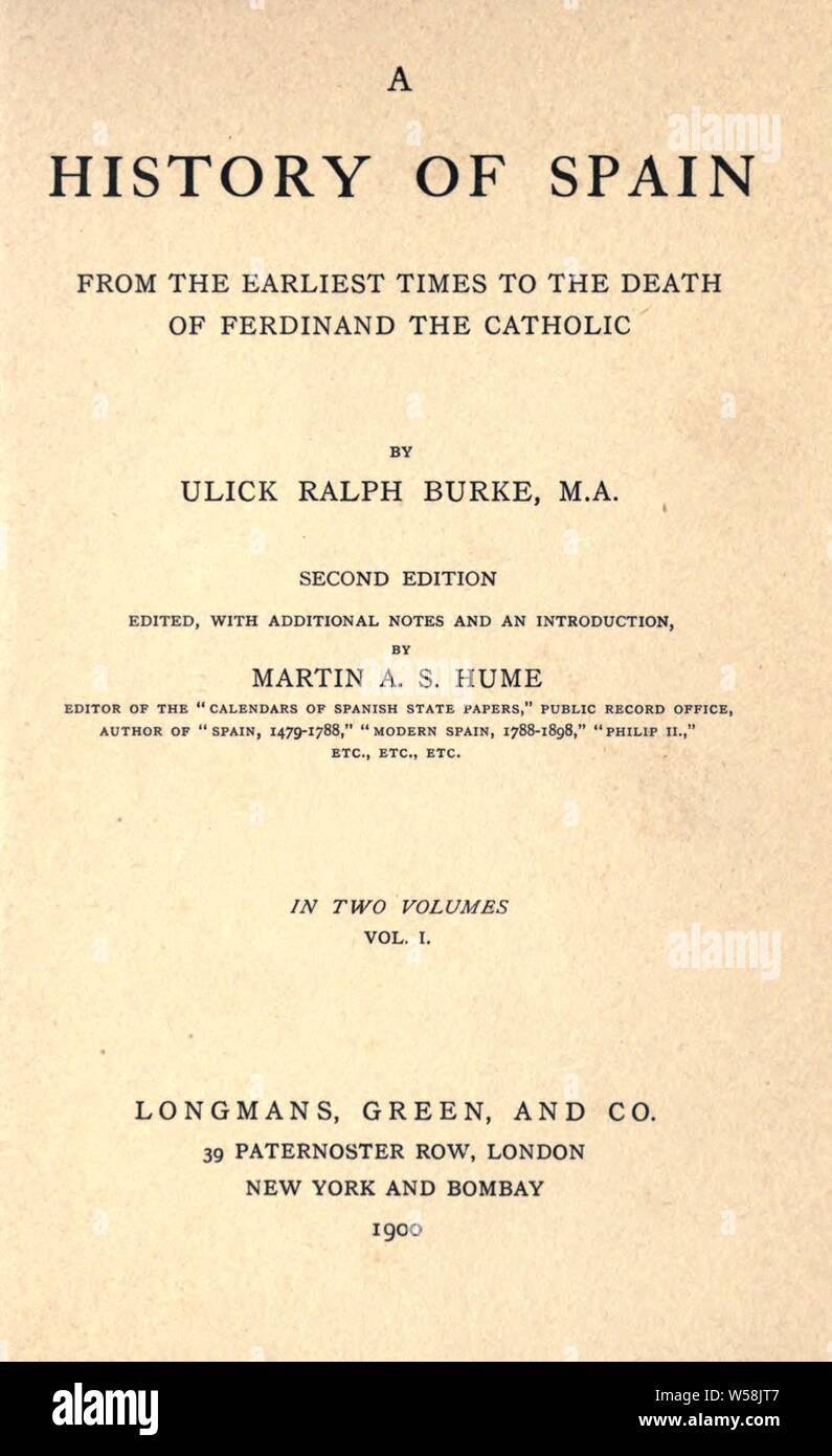 A history of Spain from the earliest times to the death of Ferdinand the Catholic : Burke, Ulick Ralph, 1845-1895 Stock Photo