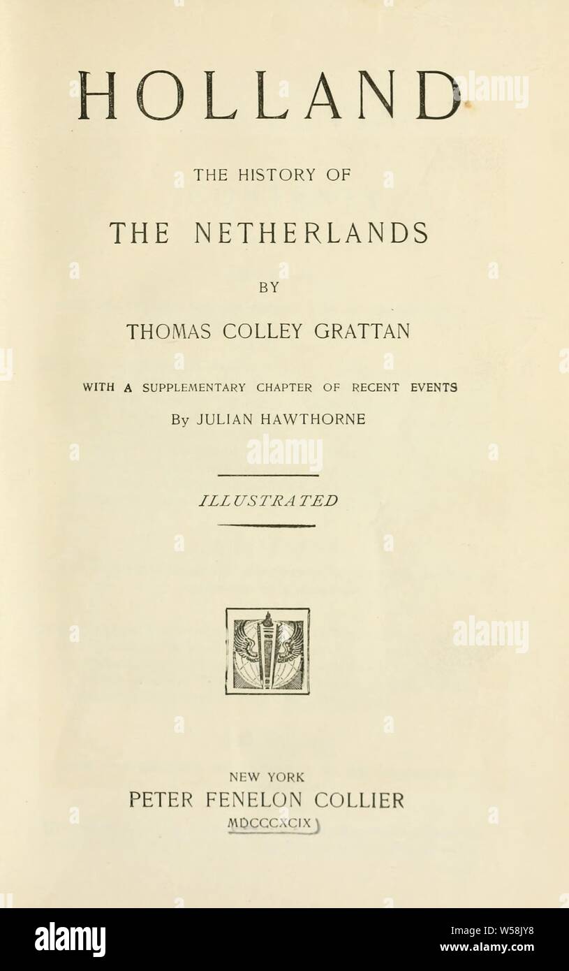 Holland: the history of the Netherlands : Grattan, Thomas Colley, 1792-1864 Stock Photo
