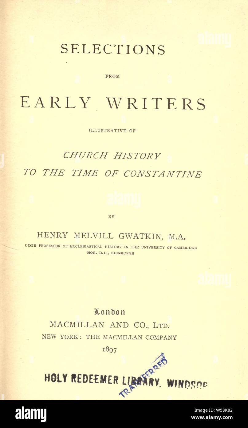 Selections from early writers illustrative of church history to the time of Constantine : Gwatkin, Henry Melvill, 1844-1916 Stock Photo