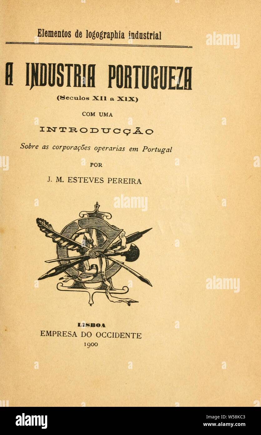 A industria portugueza (seculos 12 a 19 com una introducção sobre as corporações operarias em Portugal : Esteves Pereira, João Manuel Stock Photo