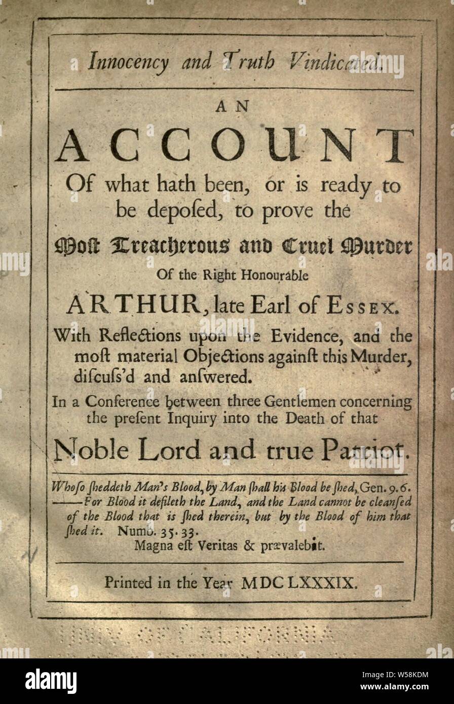 Innocency and truth vindicated : an account of what hath been, or is ready to be deposed, to prove the most treacherous and cruel murder of the Right Honourable Arthur, late Earl of Essex : with reflections upon the evidence, and the most material objections against this murder discuss'd and answered, in a conference between three gentlemen concerning the present inquiry into the death of that noble Lord and true patriot : Braddon, Laurence, d. 1724 Stock Photo