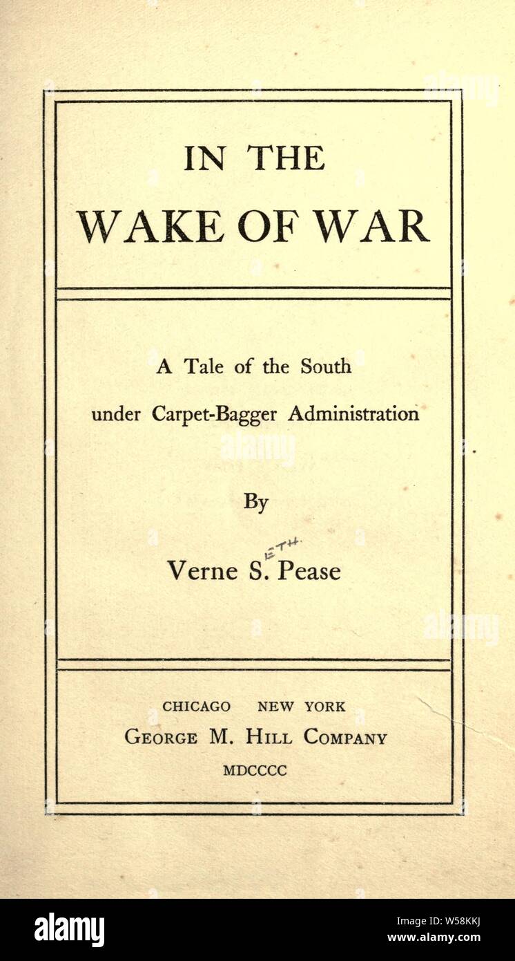 In the wake of war; a tale of the South under carpet-bagger administration : Pease, Verne Seth, 1856 Stock Photo