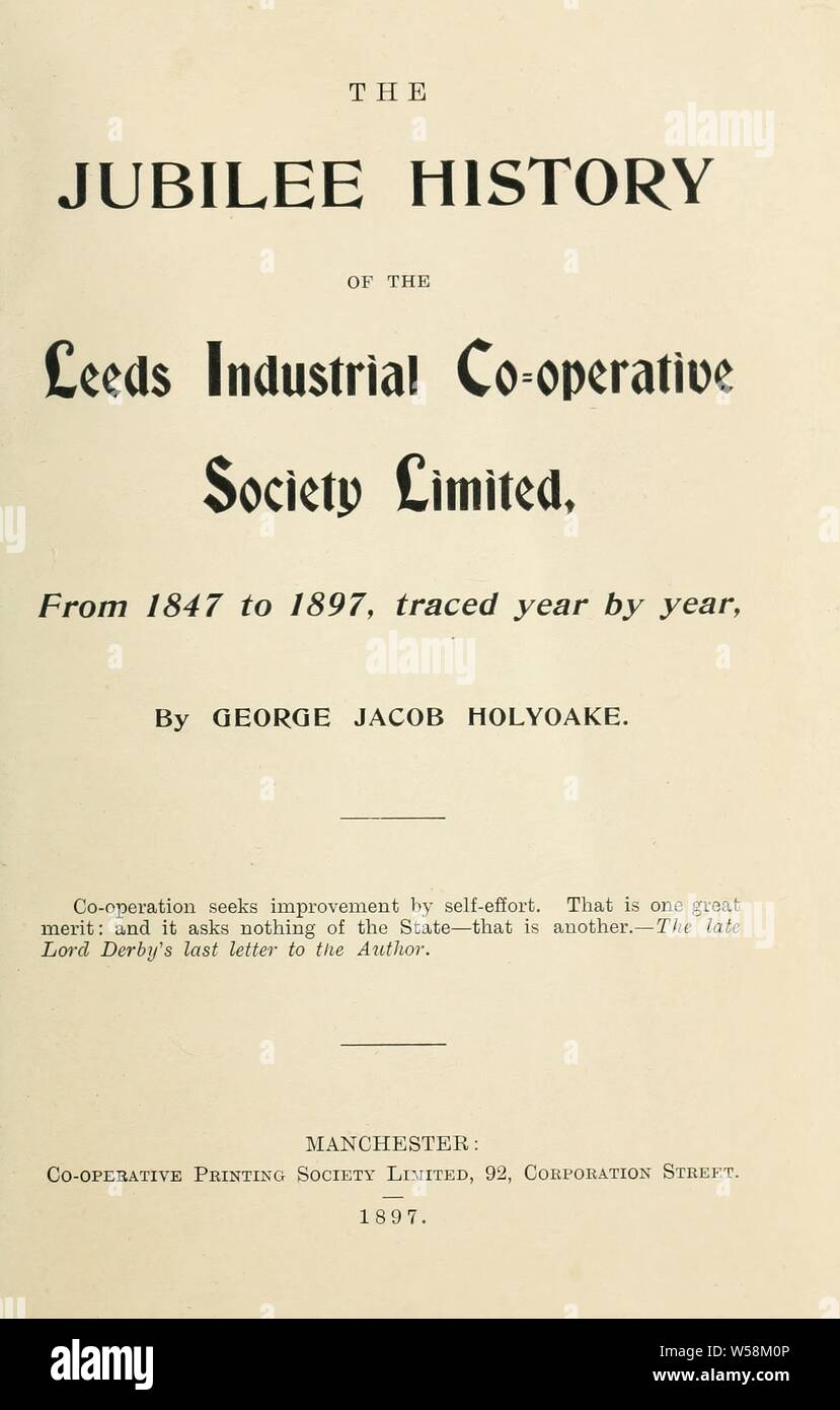 The jubilee history of the Leeds Industrial Co-operative Society, from 1847 to 1897. Traced year by tear : Holyoake, George Jacob, 1817-1906 Stock Photo