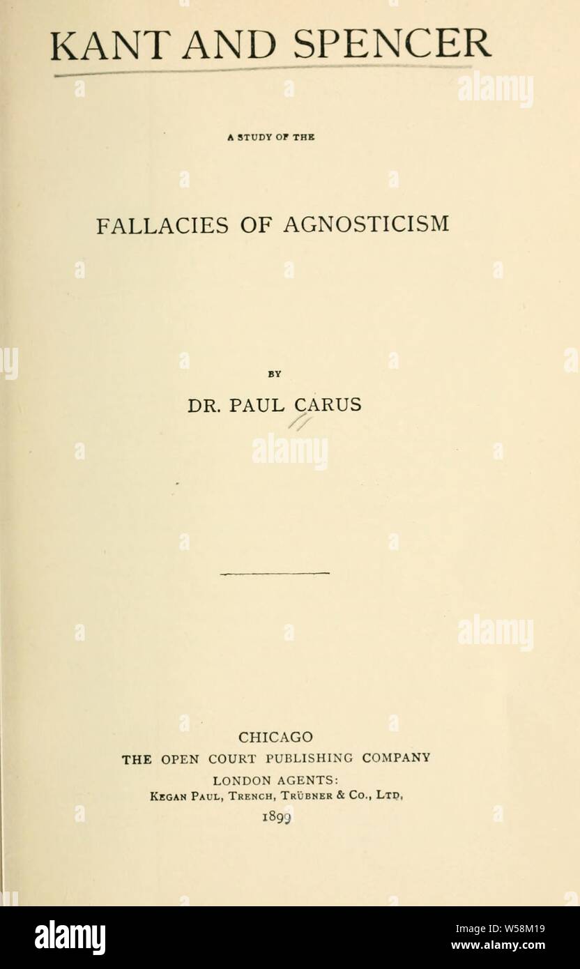 Kant and Spencer; a study of the fallacies of agnosticism : Carus, Paul, 1852-1919 Stock Photo