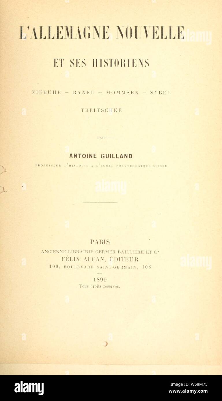 L'Allemagne nouvelle et ses historiens; Niebuhr--Ranke--Mommsen--Sybel--Treitschke : Guilland, Antoine, 1861 Stock Photo