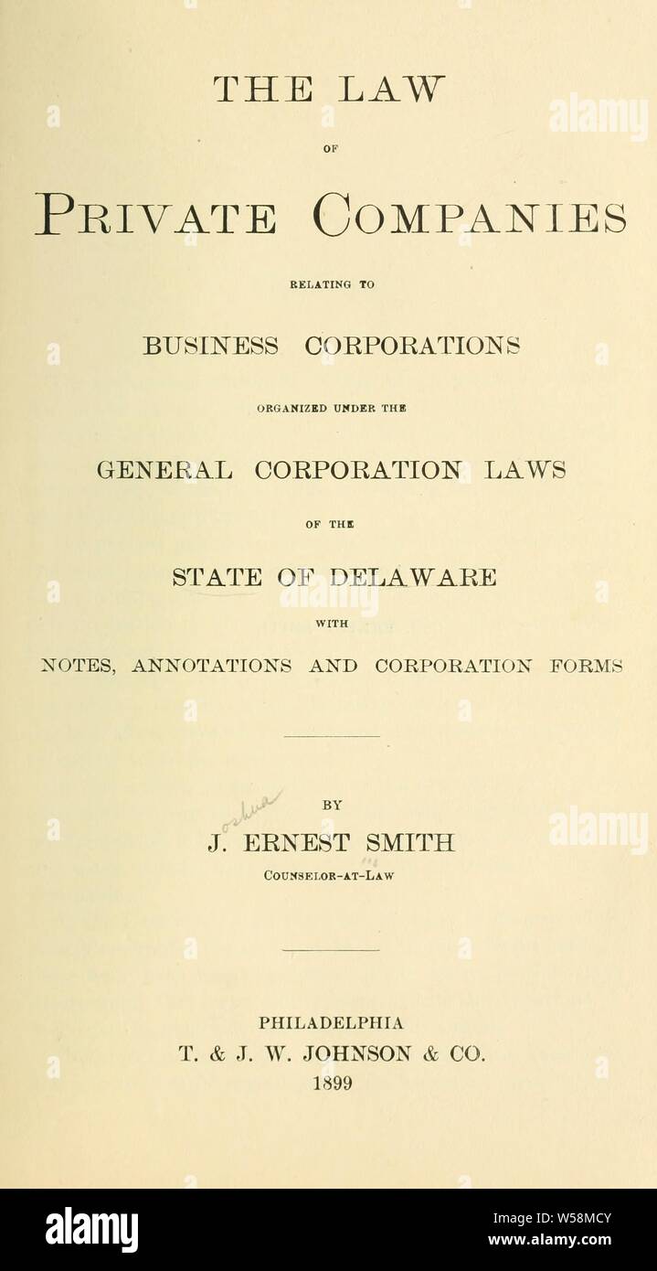 The law of private companies, relating to business corporations organized under the general corporation laws of the state of Delaware with notes, annotations, and corporation forms : Smith, J. Ernest (Joshua Ernest Stock Photo