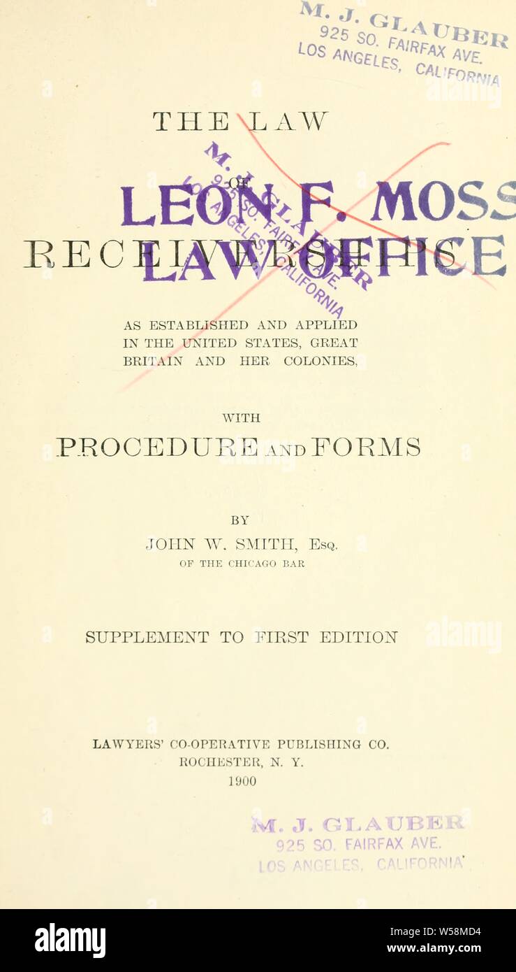 The law of receiverships as established and applied in the United States, Great Britain and her colonies : with procedure and forms. Supplement to first ed. : Smith, John W. (John Wilson Stock Photo
