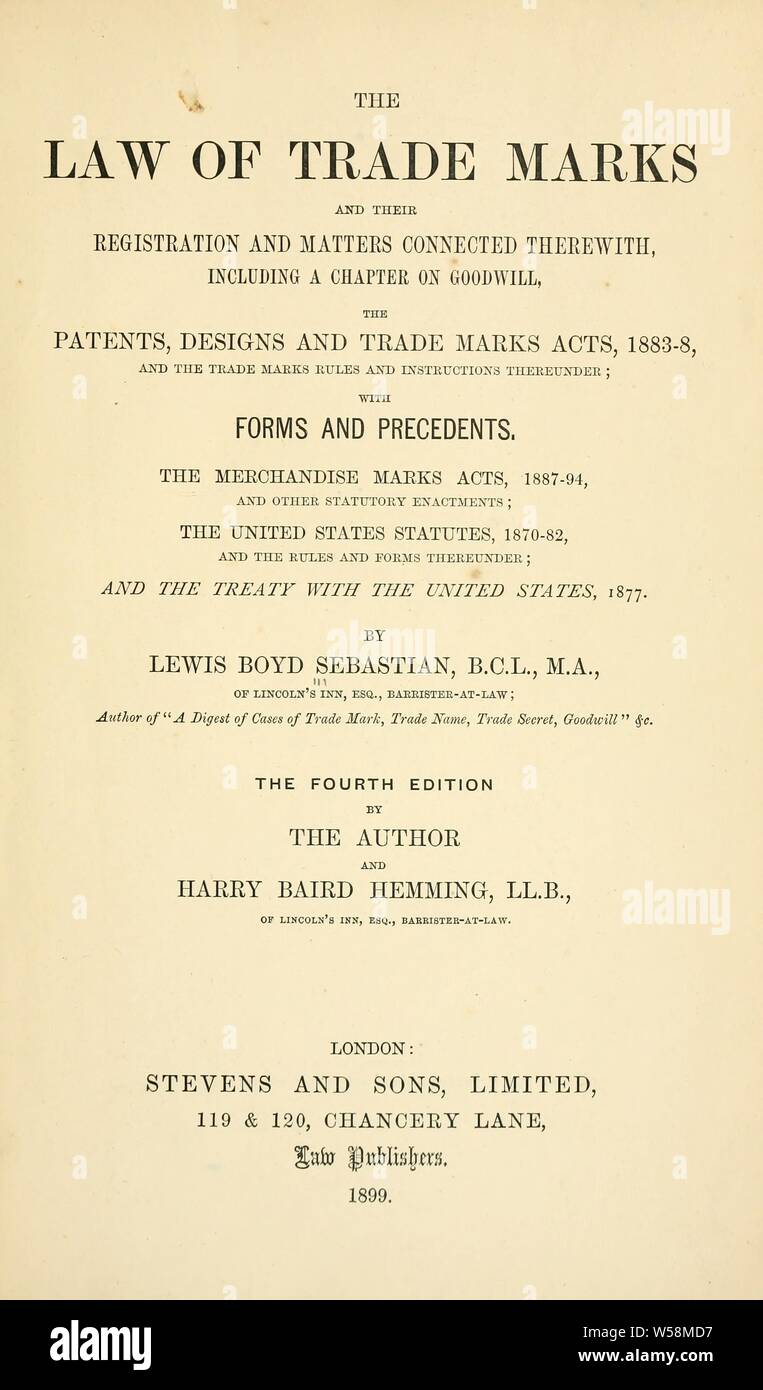 The law of trade marks and their registration and matters connected therewith : including a chapter on goodwill : the Patents, Designs and Trade Marks Acts, 1883-8, and the trade marks rules and instructions thereunder : with forms and precedents ... : Sebastian, Lewis Boyd, 1852-1926 Stock Photo