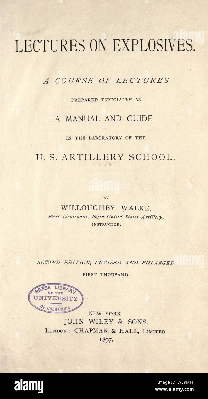 Lectures on explosives. A course of lectures prepared especially as a manual and guide in the laboratory of the U.S. artillery school : Walke, Willoughby Stock Photo