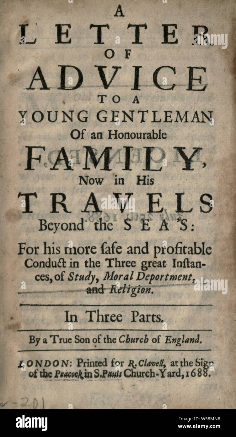 A letter of advice to a young gentleman of an honourable family now in his travels beyond the sea's, for his more safe and profitable conduct in the three great instances, of study, moral deportment and religion : True son of the Church of England Stock Photo