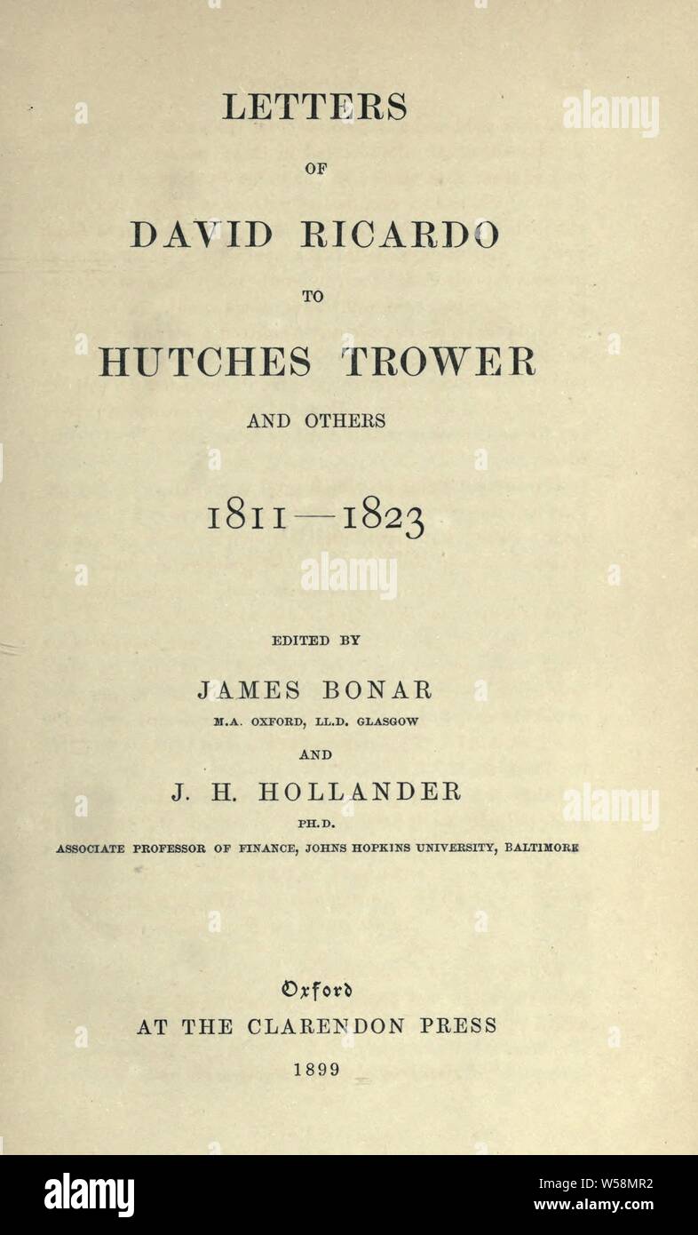 Letters to Hutches Trower and others, 1811-1823. Edited by James Bonar and J.H. Hollander : Ricardo, David, 1772-1823 Stock Photo