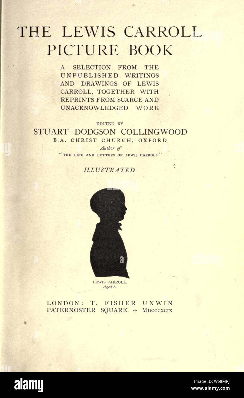 The Lewis Carroll picture book; a selection from the unpublished writings and drawings of Lewis Carroll, together with reprints from scarce and unacknowledged work. Edited by Stuart Dodgson Collingwood : Carroll, Lewis, 1832-1898 Stock Photo