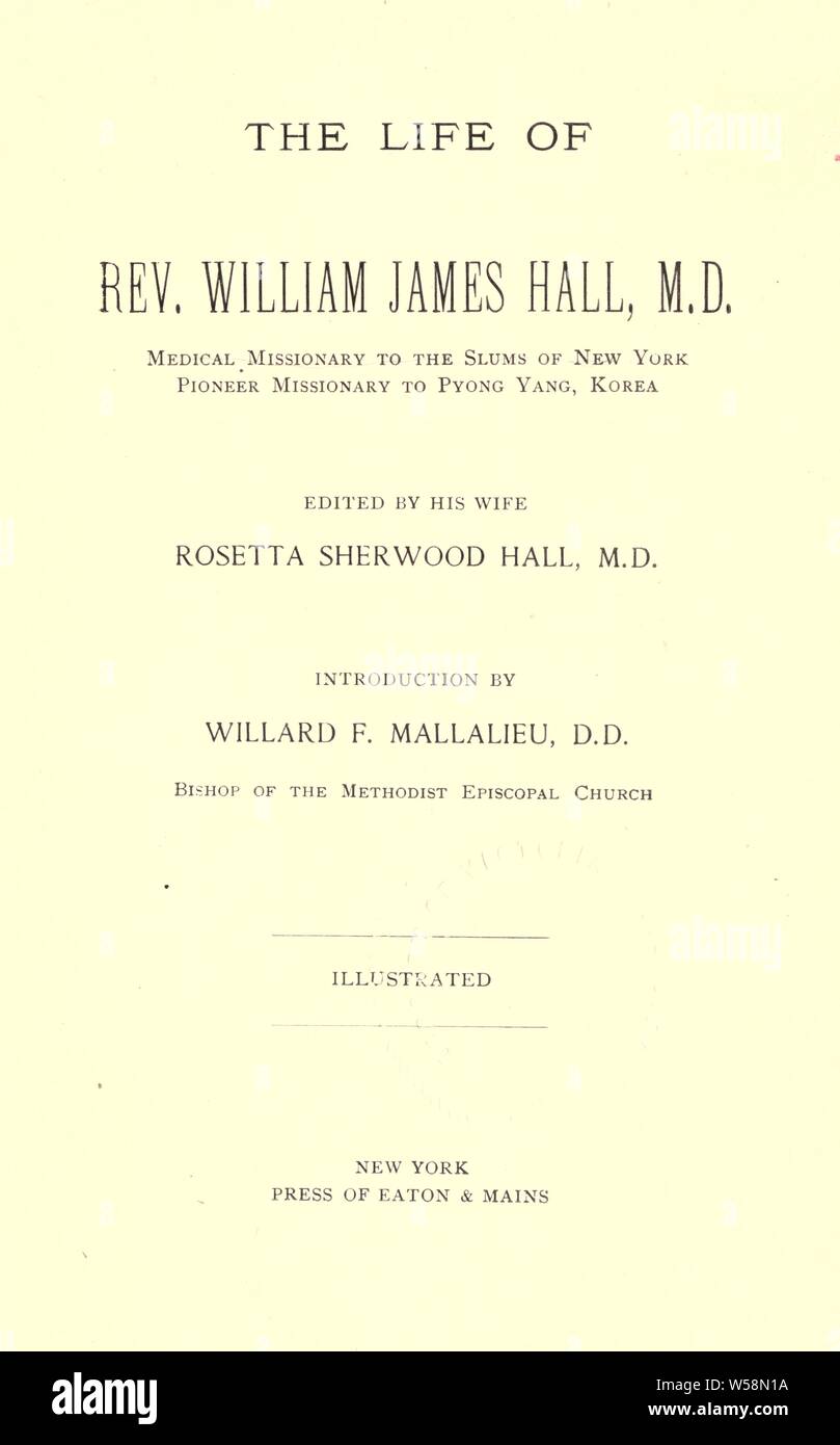 The life of Rev. William James Hall, M. D. : medical missionary to the slums of New York, pioneer missionary to Pyong Yang, Korea : Hall, Rosetta Sherwood Stock Photo