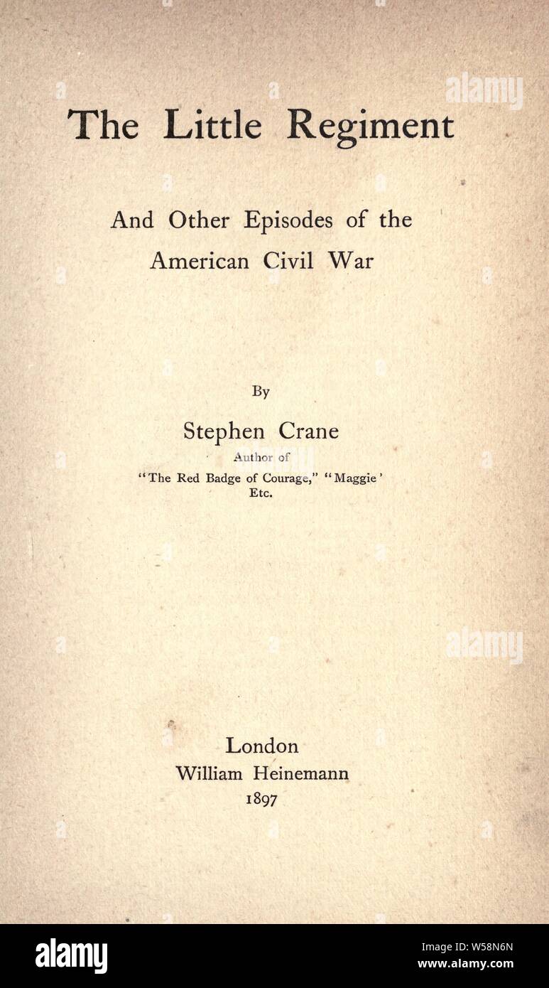 The Little Regiment, and other episodes of the American Civil War : Crane, Stephen, 1871-1900 Stock Photo