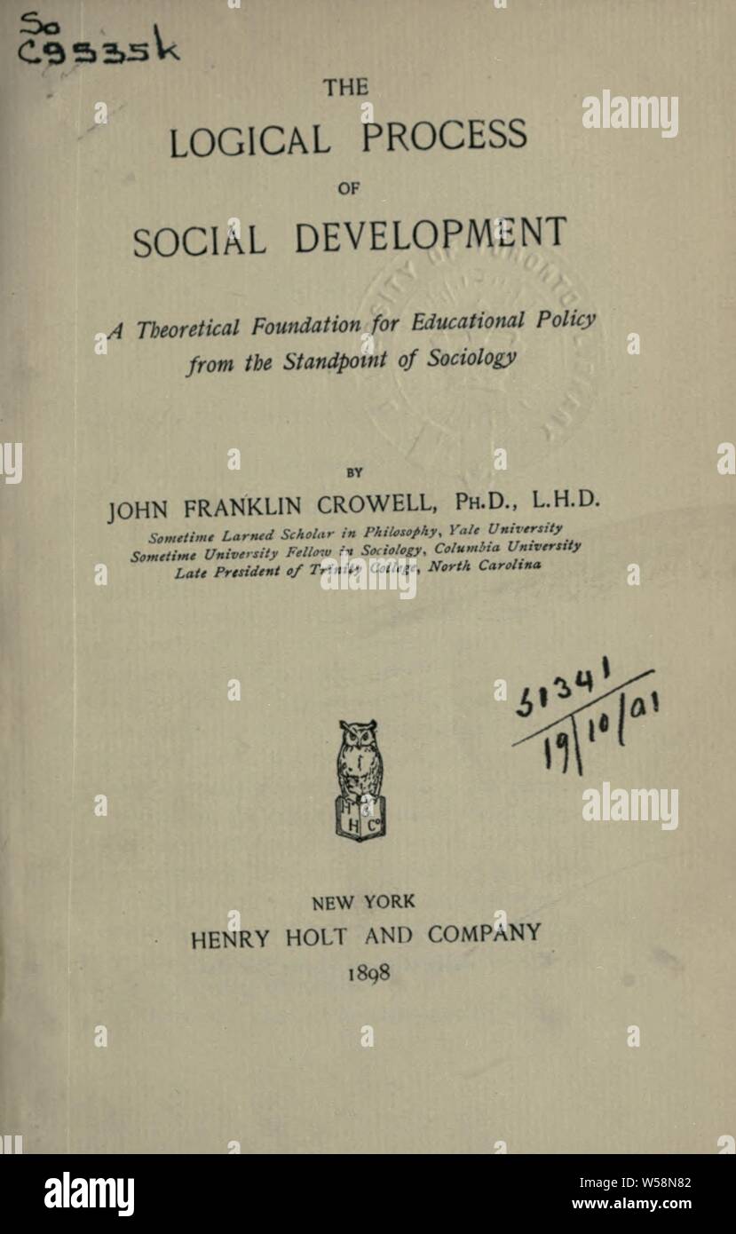 Logical process of social development, a theoretical foundation for education policy from the standpoint of sociology : Crowell, John Franklin, 1857-1931 Stock Photo