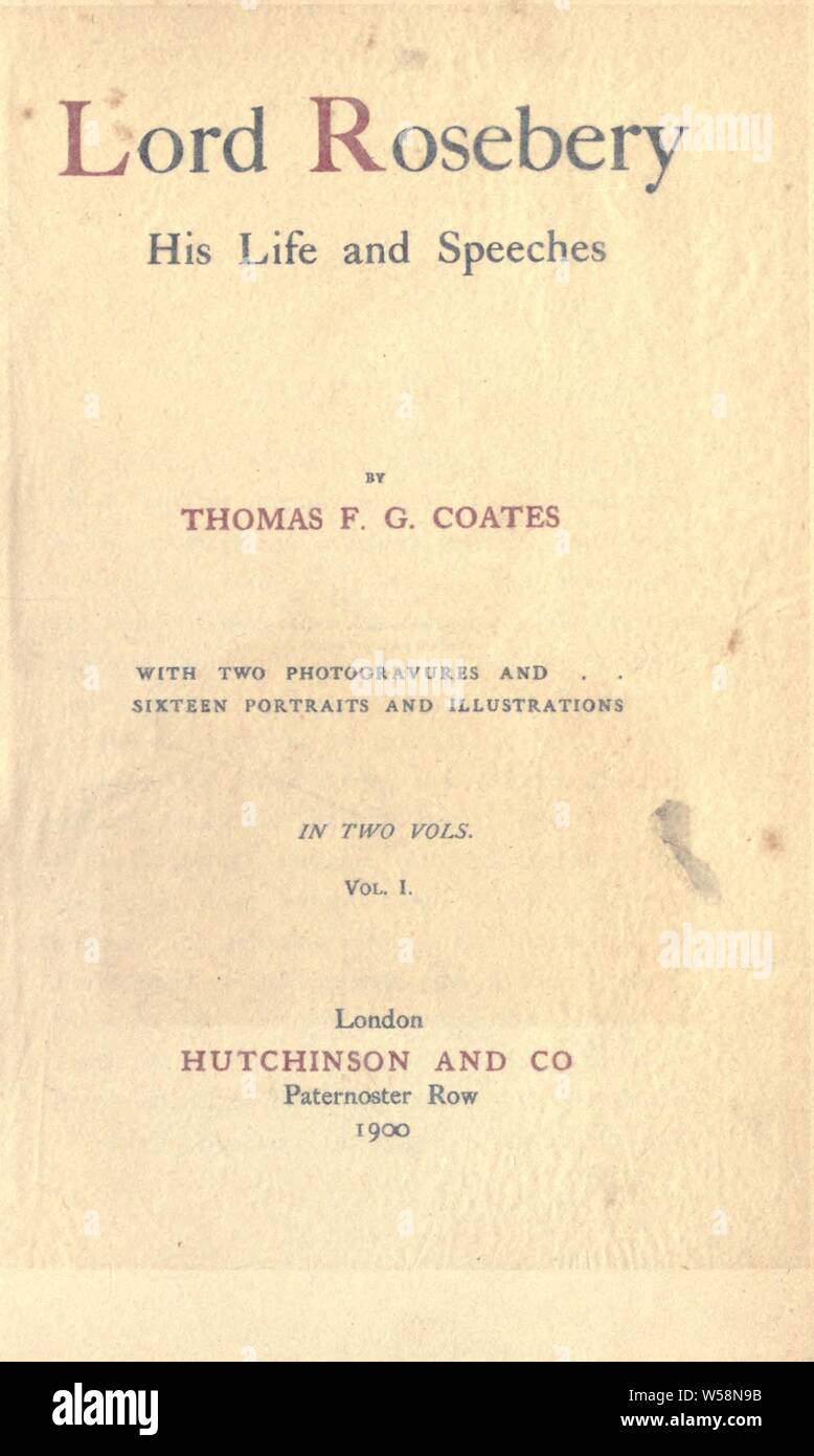 Lord Rosebery, his life and speeches : Coates, Thomas F. G Stock Photo