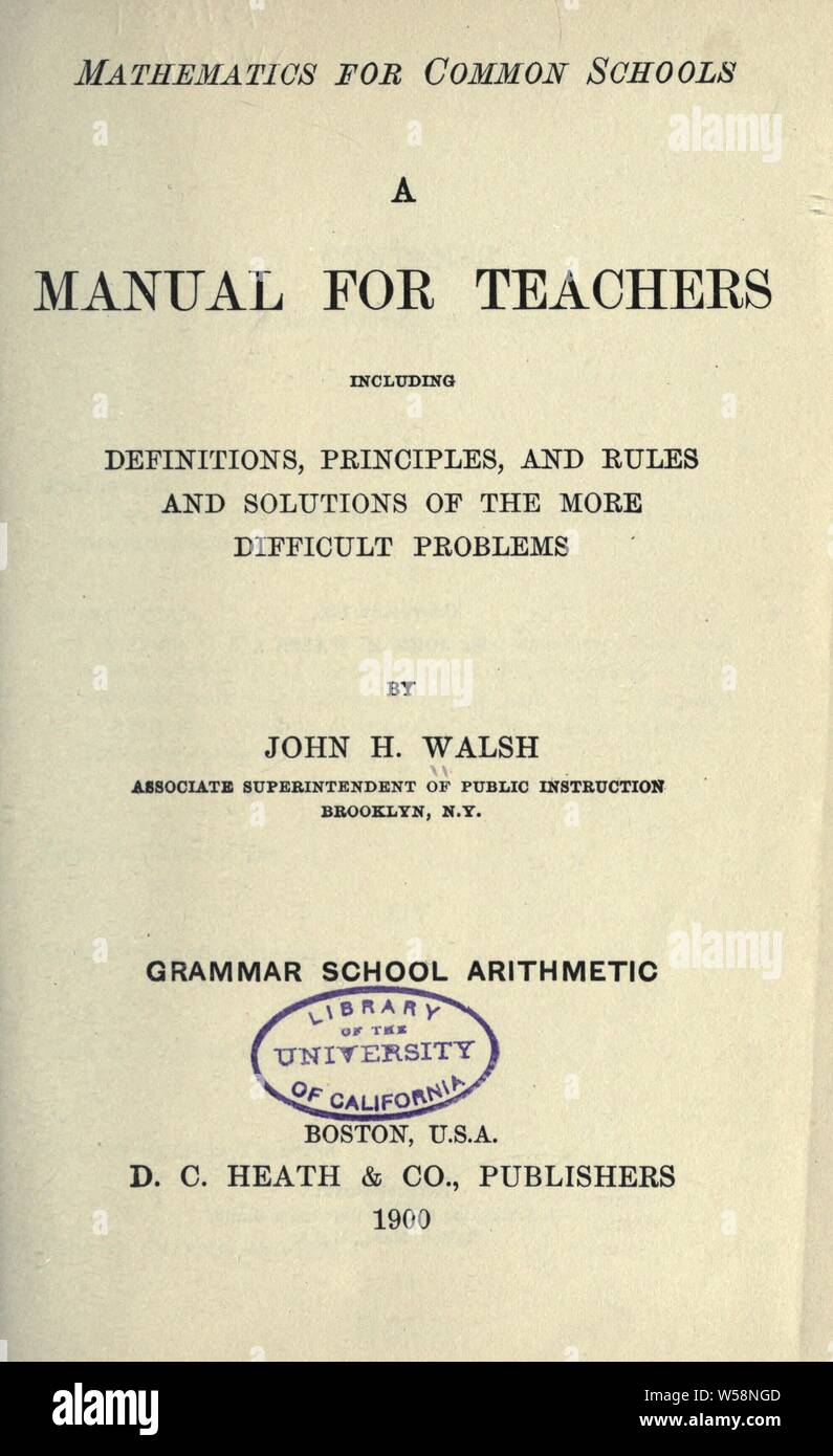 Mathematics for common schools. A manual for teachings, including definitions, principles, and rules and solutions of the more difficult problems : Walsh, John H. (John Henry), 1853-1924 Stock Photo