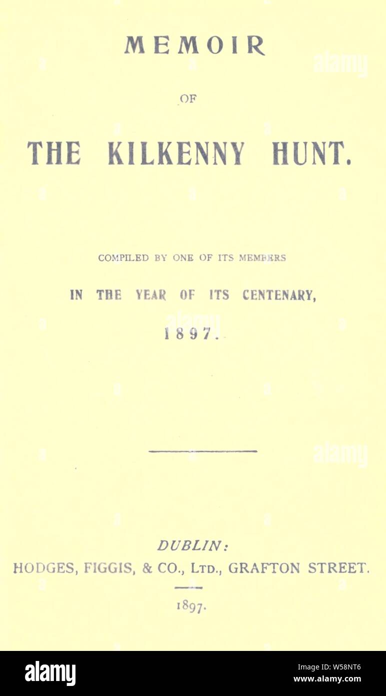 Memoir of the Kilkenny Hunt ; compiled by one of its members in the year of its centenary, 1897 Stock Photo