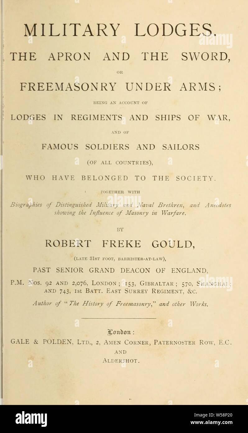 Military lodges. The apron and the sword; or, Freemasonry under arms; being an account of lodges in regiments and ships of war, and of famous soldiers and sailors (of all countries) who have belonged to the society : Gould, Robert Freke, 1836-1915 Stock Photo