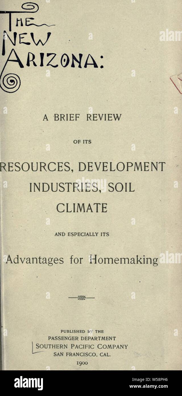 The new Arizona: a brief review of its resources, development, industries, soil, climate and especially its advantages for homemaking : Southern Pacific Company Stock Photo