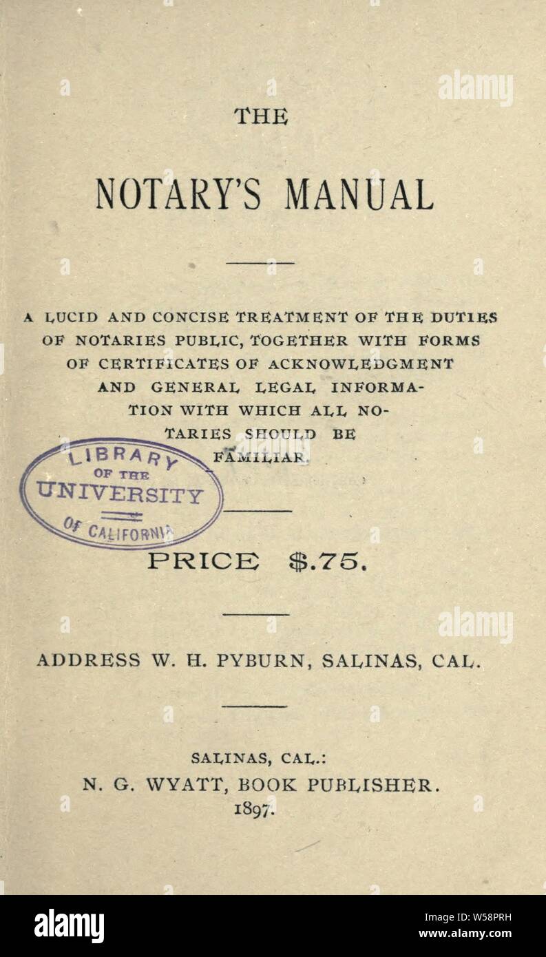 Notary's manual. A lucid and concise treatment of the duties of notaries public, together with forms of certificates of acknowledgement and general legal information with which all notaries should be familiar. Price $.75 : Pyburn, W. H Stock Photo