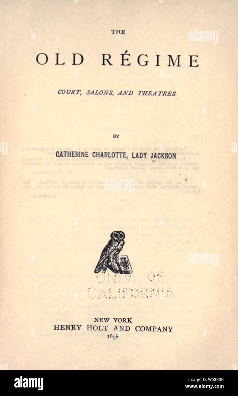 The old régime: court, salons, and theatres : Jackson, Catherine Hannah Charlotte Elliott, lady, d. 1891 Stock Photo
