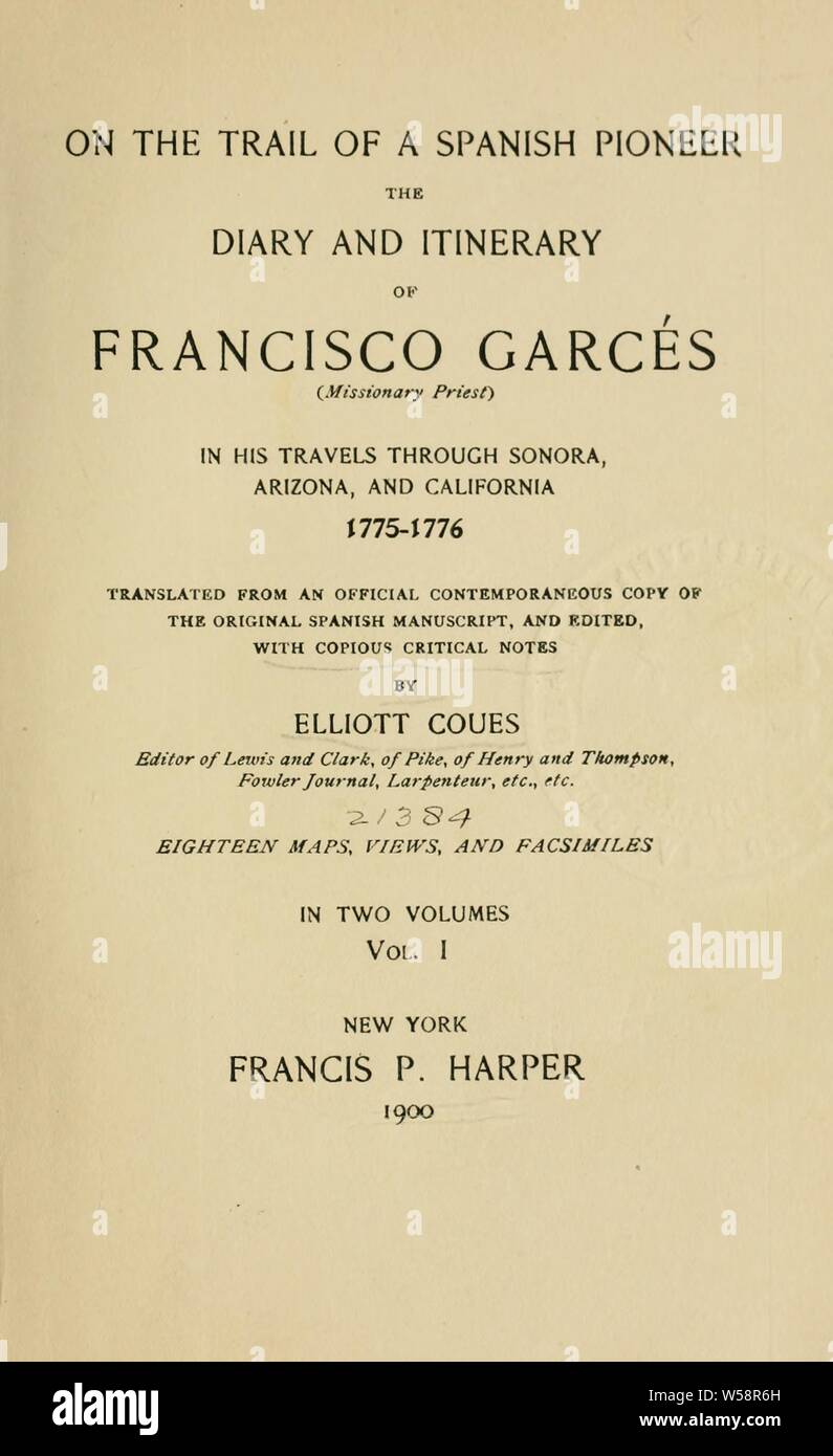 On the trail of a Spanish pioneer; the diary and itinerary of Francisco Garcés (missionary priest) in his travels through Sonora, Arizona, and California, 1775-1776; translated from an official contemporaneous copy of the original Spanish manuscript, and ed., with copious critical notes : Garcés, Francisco Tomás Hermenegildo, 1738-1781 Stock Photo
