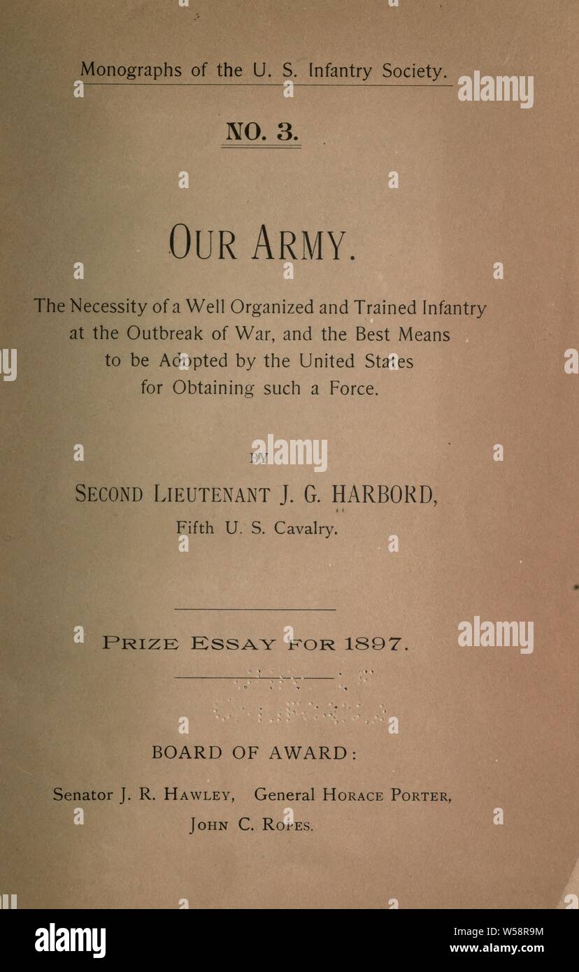 Our army. The necessity of a well organized and trained infantry at the outbreak of war, and the best means to be adopted by the United States for obtaining such a force : Harbord, James G. (James Guthrie), 1866-1947 Stock Photo