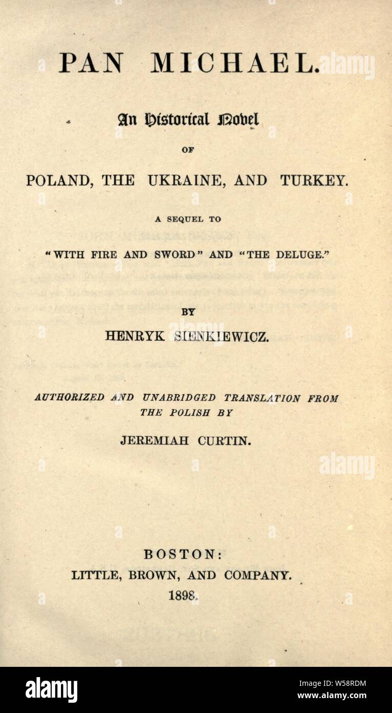 Pan Michael. An historical novel of Poland, the Ukraine, and Turkey; a sequel to 'With fire and sword' and 'The deluge' : Sienkiewicz, Henryk, 1846-1916 Stock Photo