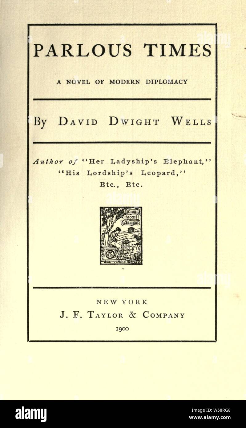 Parlous times ; a novel of modern diplomacy : Wells, David Dwight, 1868-1900 Stock Photo