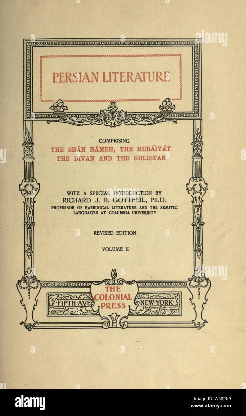 Persian literature, comprising the Sháh Námeh, the Rubáiyát, the Divan and the Gulistan, with a special introd. by Richard J.H. Gottheil : Firdawsi Stock Photo