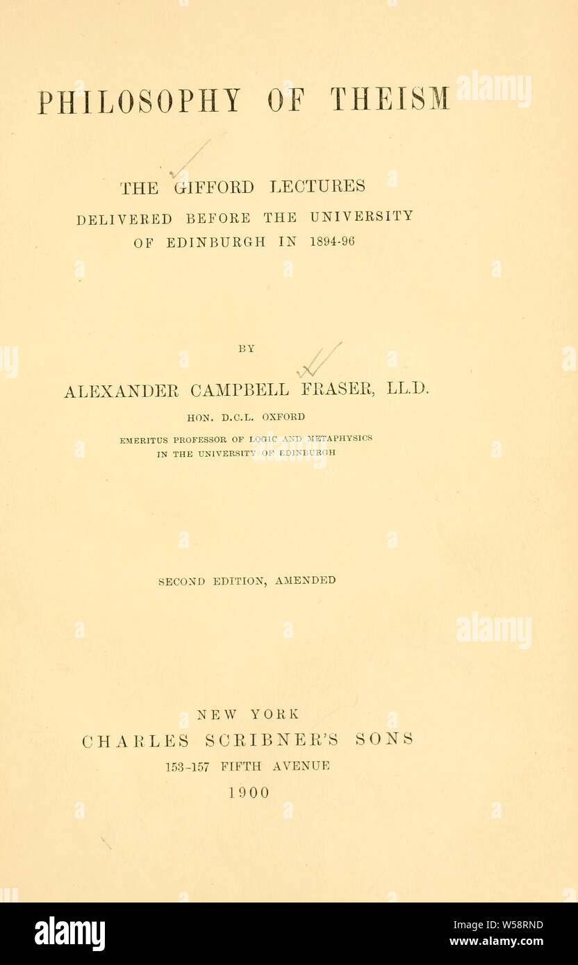 Philosophy of theism : the Gifford Lectures delivered before the University of Edinburgh in 1894-96 : Fraser, Alexander Campbell, 1819-1914 Stock Photo