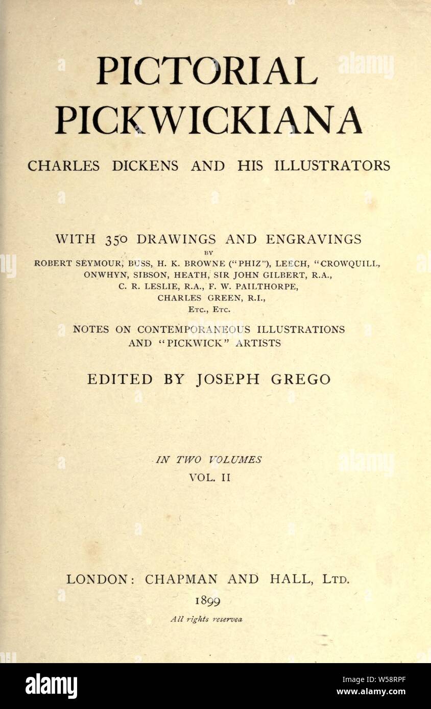 Pictorial Pickwickiana; Charles Dickens and his illustrators. With 350 drawings and engravings by Robert Seymour, Buss, H.K. Browne (Phiz) Leech, Crowquill, Onwhyn, Sibson, Heath, Sir John Gilbert ... C.R. Leslie ... F.W. Pailthorpe, Charles Green ... Notes on contemporaneous illustrations and Pickwick artists : Grego, Joseph, 1843-1908 Stock Photo