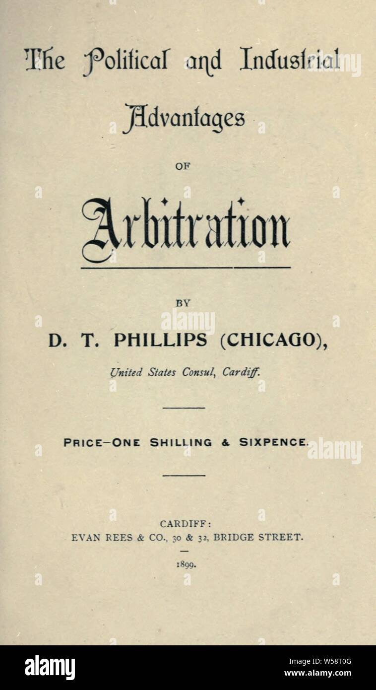 The political and industrial advantages of arbitration : Phillips, Daniel T Stock Photo