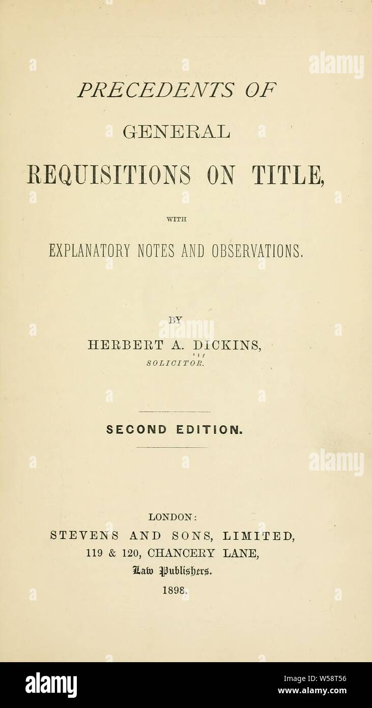 Precedents of general requisitions on title, with explanatory notes and observations : Dickins, Herbert A. (Herbert Arthur Stock Photo
