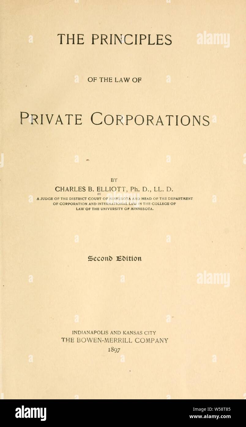 The principles of the law of private corporations, with leading and illustrative cases : Elliott, Charles B. (Charles Burke), 1861-1935 Stock Photo