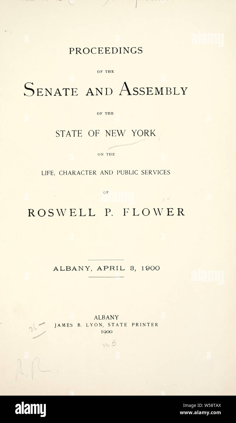 Proceedings of the Senate and Assembly of the State of New York on the life, character and public services of Roswell P. Flower : Albany, April 3, 1900 : New York (State). Legislature Stock Photo
