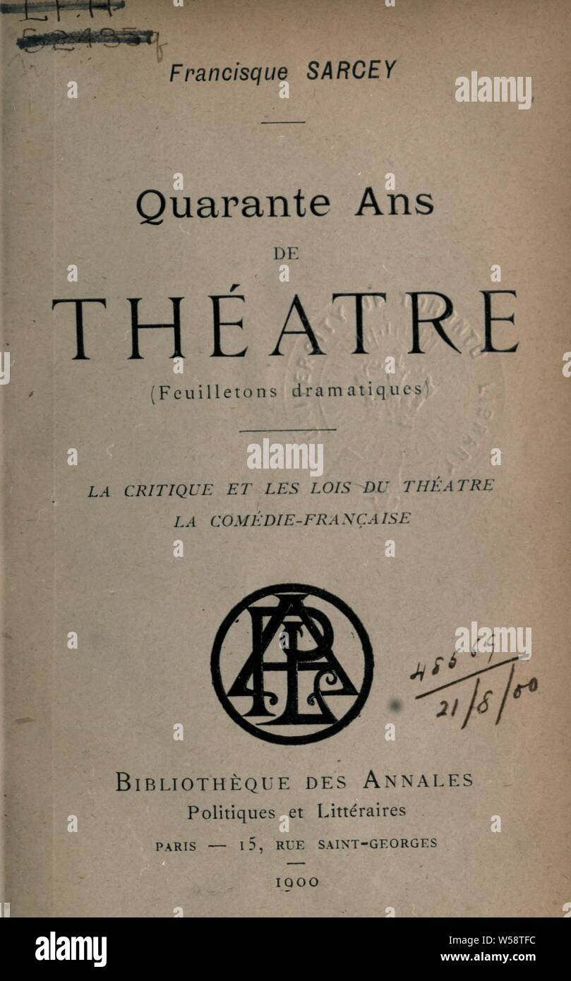 Quarante ans de théâtre (feuilletons dramatiques) .. : Sarcey, Francisque, 1827-1899 Stock Photo