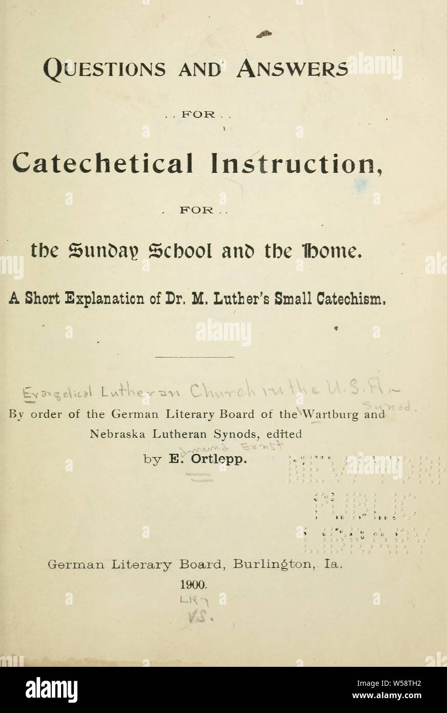 Questions and answers for catechetical instruction, for the Sunday school and the home. A short explanation of Dr. M. Luther's small catechism : Ortlepp, E. E. (Edmund Ernst), b. 1867, editor Stock Photo
