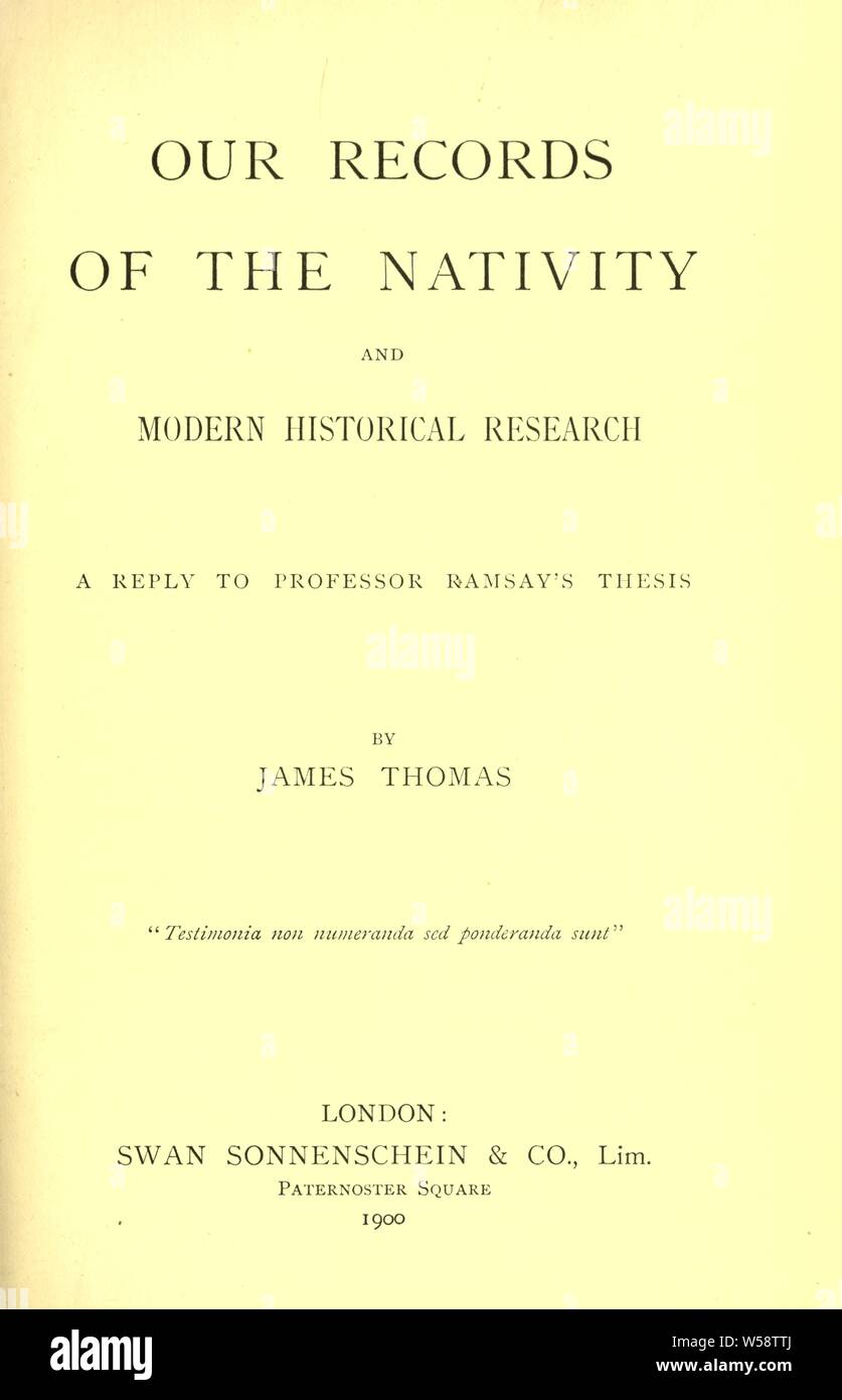 Our records of the Nativity and modern historical research; a reply to Professor Ramsay's thesis : Thomas, James, fl. 1901-1910 Stock Photo