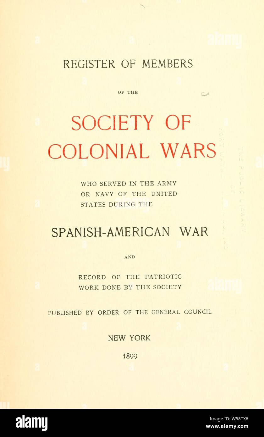 Register of members of the Society of colonial wars who served in the army or navy of the United States during the Spanish-American war, and record of the patriotic work done by the society; : General Society of Colonial Wars (U.S.) cn Stock Photo