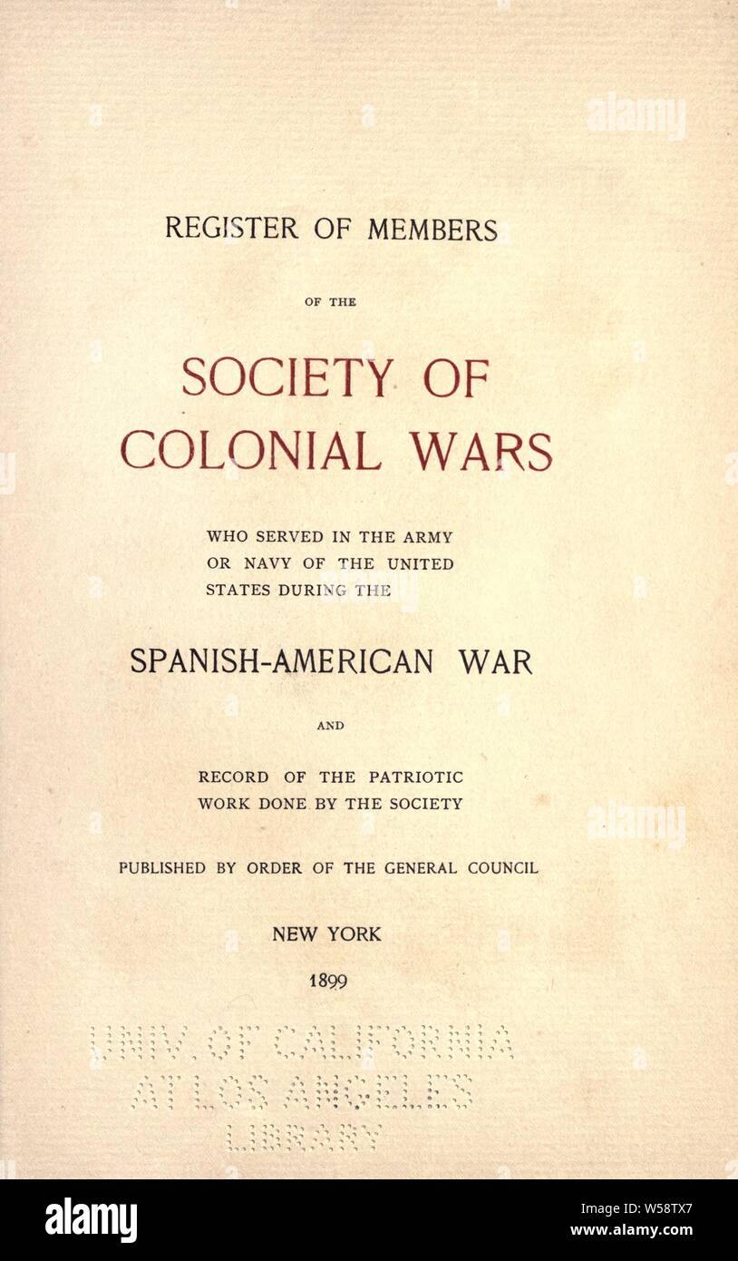 Register of members of the Society of colonial wars who served in the army or navy of the United States during the Spanish-American war, and record of the patriotic work done by the society; : General Society of Colonial Wars (U.S Stock Photo