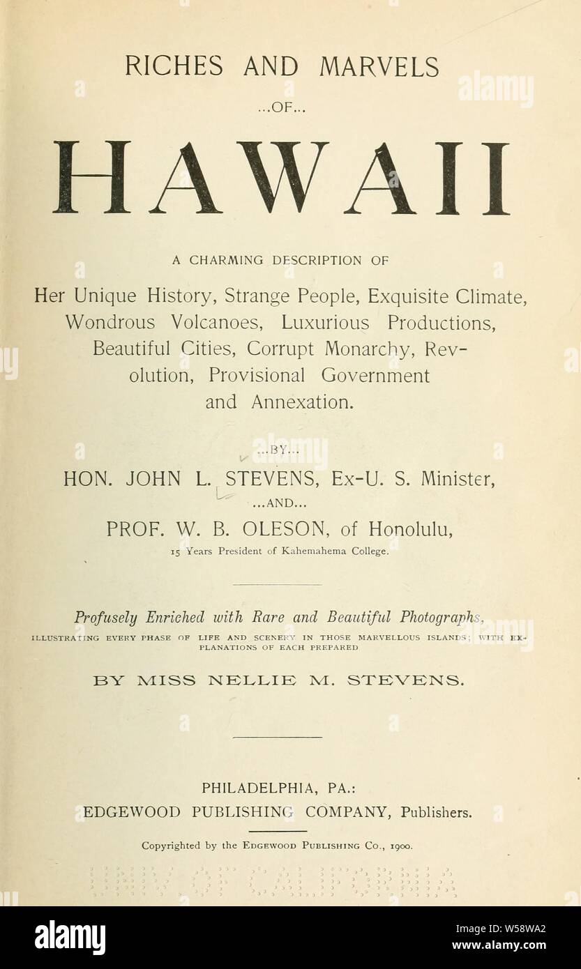 Riches and marvels of Hawaii; a charming description of her unique history, strange people, exquisite climate, wondrous volcanoes, luxurious productions, beautiful cities, corrupt monarchy, revolution, provisional government and annexation : Stevens, John Leavitt, 1820-1895 Stock Photo